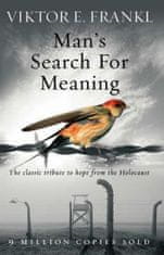 Viktor E. Frankl: Man´s Search for Meaning: the Classic Tribute to Hope From the Holocaist