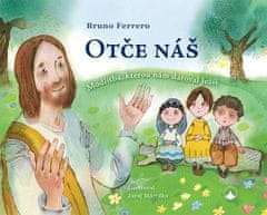 Bruno Ferrero: Otče náš - Modlitba, kterou nám daroval Ježíš