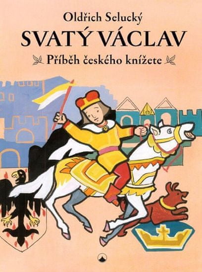 Oldřich Selucký: Svatý Václav - Příběh českého knížete