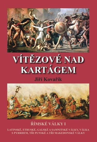 Jiří Kovařík: Vítězové nad Kartágem - Římské války I