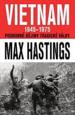 Max Hastings: Vietnam 1945 - 1975 - Podrobné dějiny tragické války