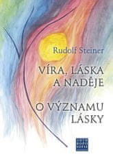 Rudolf Steiner: Víra, láska a naděje - O významu lásky