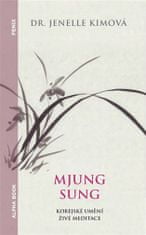 Jenelle Kim: Mjung Sung: korejské umění živé meditace