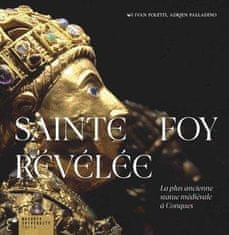 Ivan Foletti;Adrien Palladino: Sainte Foy Révélée - La plus ancienne statue médiévale a Conques