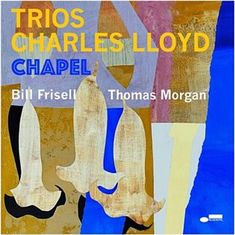 Charles Lloyd: Trios: Chapel - (Live From Elizabeth Huth Coates Chapel, Southwest School of Art / 2018)