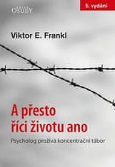 Viktor E. Frankl: A přesto říci životu ano - Psycholog prožívá koncentrační tábor