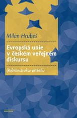 Milan Hrubeš: Evropská unie v českém veřejném diskursu - (Re)konstrukce příběhu