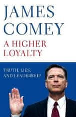 A Higher Loyalty : Truth, Lies, a Leadership