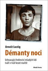 Arnošt Lustig: Démanty noci - Uchvacující hrdinství mladých lidí tváří v tvář kruté realitě.