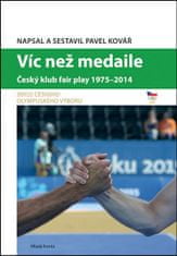 Pavel Kovář: Víc než medaile - Český klub fair play 1975-2014