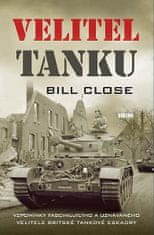 Bill Close: Velitel tanku - Vzpomínky fascinujícího a uznávaného velitele britské tankové eskadry