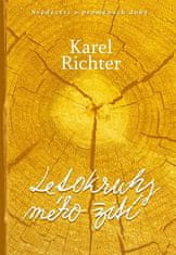 Karel Richter: Letokruhy mého žití - Svědectví o proměnách doby