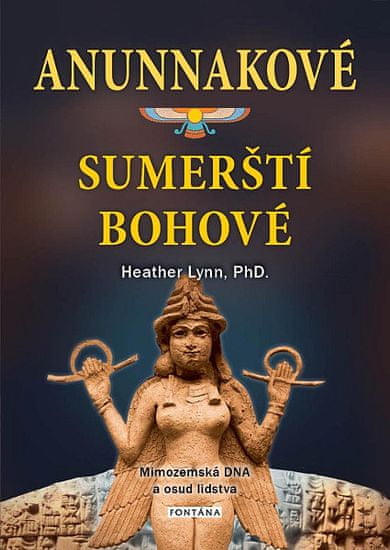 Heather Lynn: Anunnakové sumerští bohové - Mimozemská DNA a osud lidstva