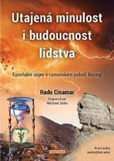 Radu Cinamar: Utajená minulost i budoucnost lidstva - Epochální objev v rumunském pohoří Bucegi