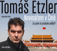Tomáš Etzler: Novinářem v Číně (audiokniha) - Co jsem to proboha udělal?