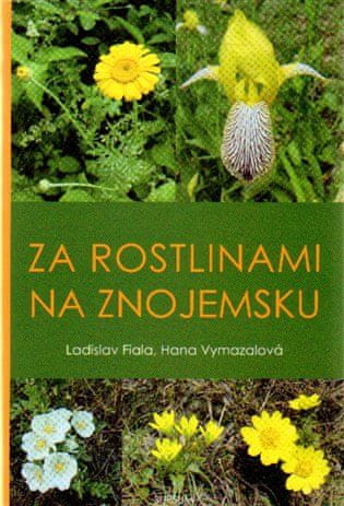 Ladislav Fiala;Hana Vymazalová: Za rostlinami na Znojemsku