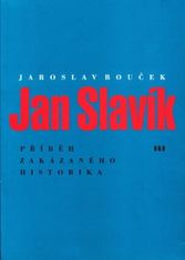 Jaroslav Bouček: Jan Slavík - Příběh zakázaného historika