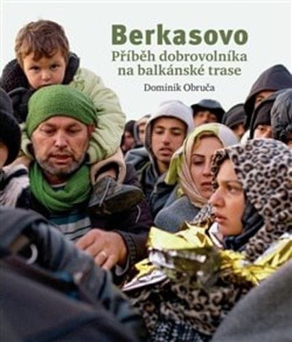 Dominik Obruča: Berkasovo - Příběh dobrovolníka na balkánské trase