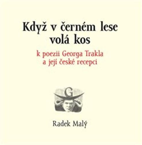 Radek Malý: Když v černém lese volá kos - k poezii Georga Trakla a její české recepci