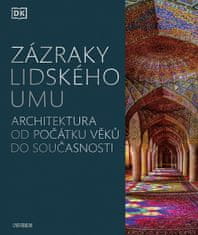 autorů kolektiv: Zázraky lidského umu - Architektura od počátku věků do současnosti