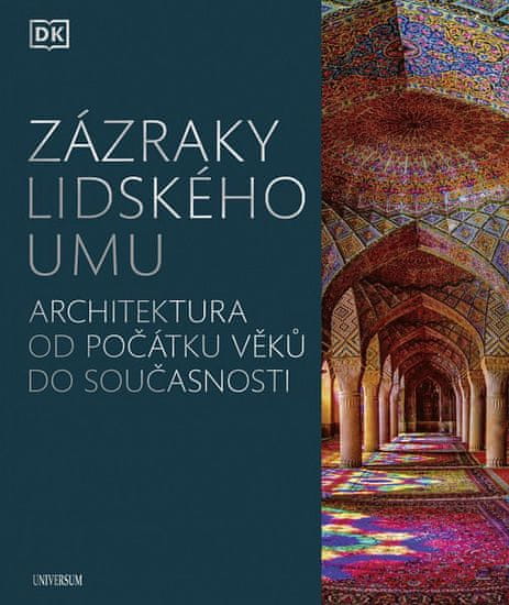 autorů kolektiv: Zázraky lidského umu - Architektura od počátku věků do současnosti