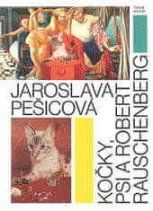 Tomáš Winter: Jaroslava Pešicová - Kočky, psi a Robert Rauschenberg