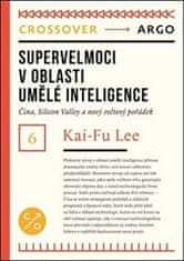Kai-Fu Lee: Supervelmoci v oblasti umělé inteligence: Čína, Silicon Valley a nový světový pořádek