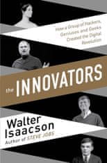 Walter Isaacson: The Innovators - How a Group of Inventors, Hackers, Geniuses and Geeks Created the Digital Revolution