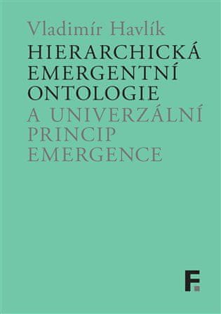 Hierarchická emergentná ontológia a univerzálny princíp emergencie - Vladimír Havlík