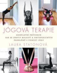 laura Statonová: Jógová terapie - Kompletní průvodce, který vám pomůže zbavit se bolestí ...