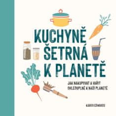 Karen Edwards: Kuchyně šetrná k planetě - Jak nakupovat a vařit ohleduplně k naší planetě
