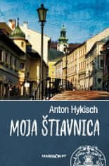Anton Hykisch: Moja Štiavnica