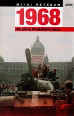 1968 - V tieni Pražskej jari - Mihai Retegan