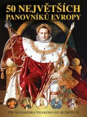 50 najväčších panovníkov Európy od Alexandra Veľkého po Alžbetu II.